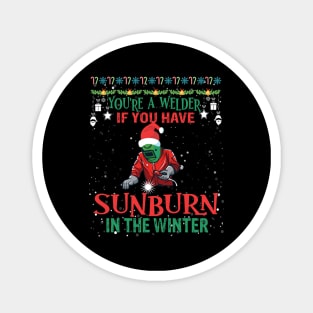 You are a welder if you have sunburn in the winter funny welding Magnet